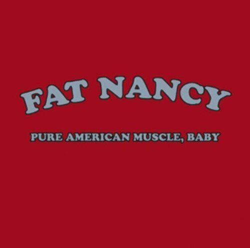 Fat Nancy - Pure American Muscle, Baby CD 2005